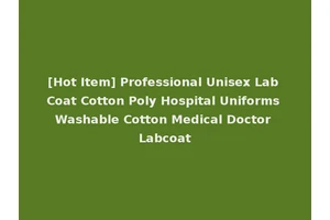 [Hot Item] Professional Unisex Lab Coat Cotton Poly Hospital Uniforms Washable Cotton Medical Doctor Labcoat