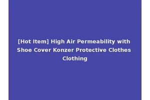 [Hot Item] High Air Permeability with Shoe Cover Konzer Protective Clothes Clothing