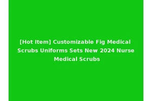 [Hot Item] Customizable Fig Medical Scrubs Uniforms Sets New 2024 Nurse Medical Scrubs