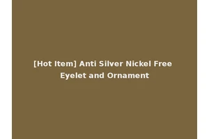 [Hot Item] Anti Silver Nickel Free Eyelet and Ornament