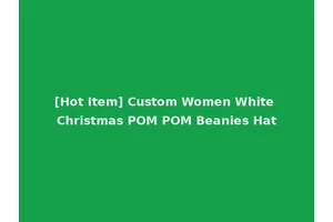 [Hot Item] Custom Women White Christmas POM POM Beanies Hat