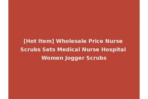 [Hot Item] Wholesale Price Nurse Scrubs Sets Medical Nurse Hospital Women Jogger Scrubs