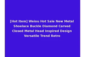 [Hot Item] Weiou Hot Sale New Metal Shoelace Buckle Diamond Carved Closed Metal Head Inspired Design Versatile Trend Retro