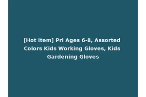 [Hot Item] Pri Ages 6-8, Assorted Colors Kids Working Gloves, Kids Gardening Gloves