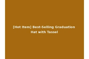 [Hot Item] Best-Selling Graduation Hat with Tassel