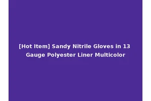 [Hot Item] Sandy Nitrile Gloves in 13 Gauge Polyester Liner Multicolor