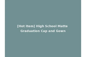 [Hot Item] High School Matte Graduation Cap and Gown