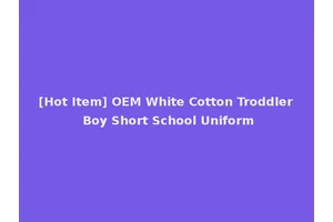 [Hot Item] OEM White Cotton Troddler Boy Short School Uniform