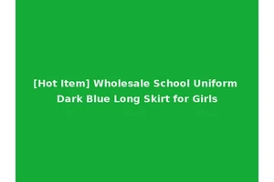 [Hot Item] Wholesale School Uniform Dark Blue Long Skirt for Girls
