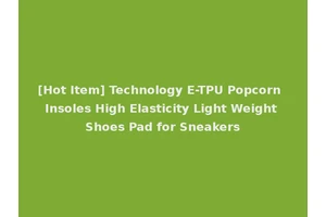 [Hot Item] Technology E-TPU Popcorn Insoles High Elasticity Light Weight Shoes Pad for Sneakers