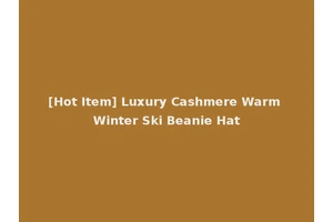 [Hot Item] Luxury Cashmere Warm Winter Ski Beanie Hat
