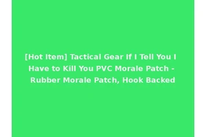[Hot Item] Tactical Gear If I Tell You I Have to Kill You PVC Morale Patch - Rubber Morale Patch, Hook Backed