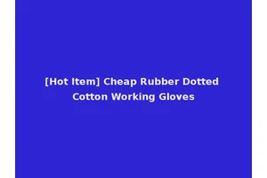 [Hot Item] Cheap Rubber Dotted Cotton Working Gloves