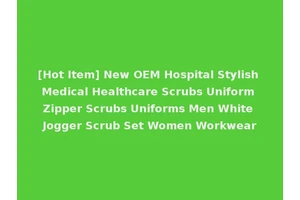 [Hot Item] New OEM Hospital Stylish Medical Healthcare Scrubs Uniform Zipper Scrubs Uniforms Men White Jogger Scrub Set Women Workwear