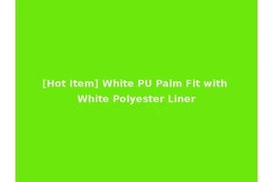 [Hot Item] White PU Palm Fit with White Polyester Liner