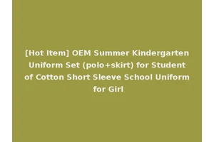 [Hot Item] OEM Summer Kindergarten Uniform Set (polo+skirt) for Student of Cotton Short Sleeve School Uniform for Girl