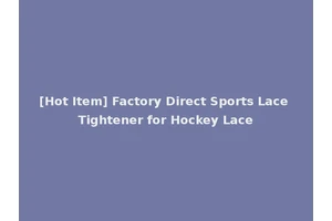 [Hot Item] Factory Direct Sports Lace Tightener for Hockey Lace