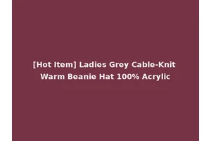 [Hot Item] Ladies Grey Cable-Knit Warm Beanie Hat 100% Acrylic