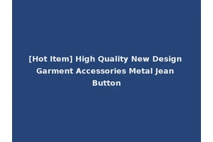[Hot Item] High Quality New Design Garment Accessories Metal Jean Button