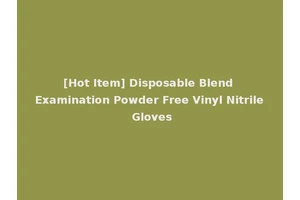 [Hot Item] Disposable Blend Examination Powder Free Vinyl Nitrile Gloves