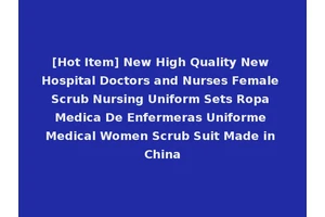 [Hot Item] New High Quality New Hospital Doctors and Nurses Female Scrub Nursing Uniform Sets Ropa Medica De Enfermeras Uniforme Medical Women Scrub Suit Made in China