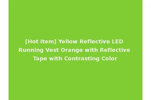 [Hot Item] Yellow Reflective LED Running Vest Orange with Reflective Tape with Contrasting Color