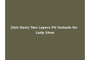 [Hot Item] Two Layers PU Outsole for Lady Shoe