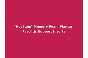 [Hot Item] Memory Foam Plantar Fasciitis Support Inserts