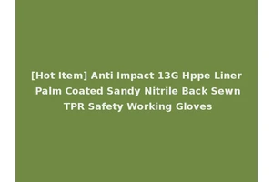 [Hot Item] Anti Impact 13G Hppe Liner Palm Coated Sandy Nitrile Back Sewn TPR Safety Working Gloves
