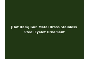 [Hot Item] Gun Metal Brass Stainless Steel Eyelet Ornament