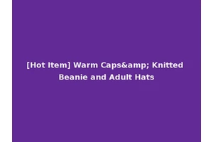 [Hot Item] Warm Caps&amp; Knitted Beanie and Adult Hats