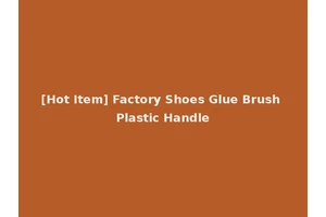 [Hot Item] Factory Shoes Glue Brush Plastic Handle