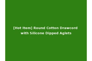 [Hot Item] Round Cotton Drawcord with Silicone Dipped Aglets