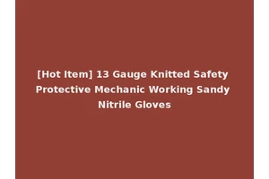 [Hot Item] 13 Gauge Knitted Safety Protective Mechanic Working Sandy Nitrile Gloves