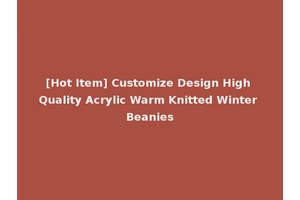 [Hot Item] Customize Design High Quality Acrylic Warm Knitted Winter Beanies