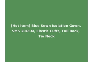 [Hot Item] Blue Sewn Isolation Gown, SMS 20GSM, Elastic Cuffs, Full Back, Tie Neck