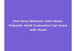 [Hot Item] Wholsale 100% Matte Polyester Adult Graduation Cap Gowm with Tassel