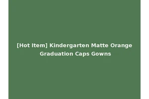 [Hot Item] Kindergarten Matte Orange Graduation Caps Gowns