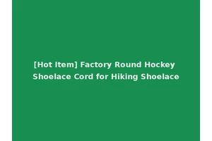 [Hot Item] Factory Round Hockey Shoelace Cord for Hiking Shoelace