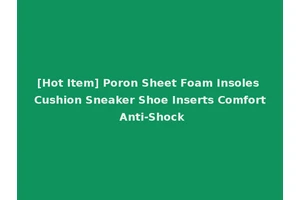 [Hot Item] Poron Sheet Foam Insoles Cushion Sneaker Shoe Inserts Comfort Anti-Shock