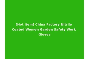 [Hot Item] China Factory Nitrile Coated Women Garden Safety Work Gloves