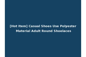 [Hot Item] Casual Shoes Use Polyester Material Adult Round Shoelaces