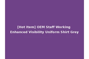 [Hot Item] OEM Staff Working Enhanced Visibility Uniform Shirt Grey