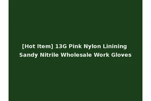[Hot Item] 13G Pink Nylon Linining Sandy Nitrile Wholesale Work Gloves