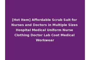 [Hot Item] Affordable Scrub Suit for Nurses and Doctors in Multiple Sizes Hospital Medical Uniform Nurse Clothing Doctor Lab Coat Medical Workwear