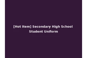 [Hot Item] Secondary High School Student Uniform