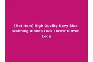 [Hot Item] High Quality Navy Blue Webbing Ribbon Lock Elastic Button Loop
