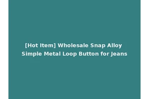 [Hot Item] Wholesale Snap Alloy Simple Metal Loop Button for Jeans