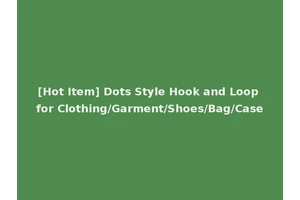 [Hot Item] Dots Style Hook and Loop for Clothing/Garment/Shoes/Bag/Case