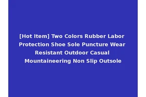 [Hot Item] Two Colors Rubber Labor Protection Shoe Sole Puncture Wear Resistant Outdoor Casual Mountaineering Non Slip Outsole